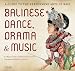 Balinese Dance, Drama & Music: A Guide to the Performing Arts of Bali