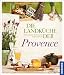 Bücher : Die Landküche der Provence: Kulinarische Reise durch Südfrankreich