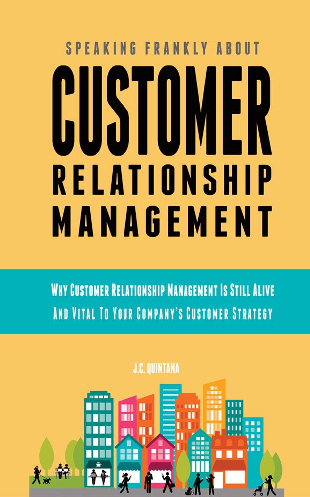 Speaking Frankly About Customer Relationship Management: Why ... Speaking Frankly About Customer Relationship Management: Why ...