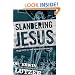 Slandering Jesus: Six Lies People Tell about the Man Who Said He Was God
