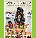Canine Kitchen Capers: A Humorous Look at Preparing Food for Dogs (& Spouses) Canine Kitchen Capers: A Humorous Look at Preparing Food for Dogs (& Spouses)
