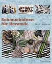 Schmuckideen für Keramik: Formen - Montieren - Gestalten - Materialmix