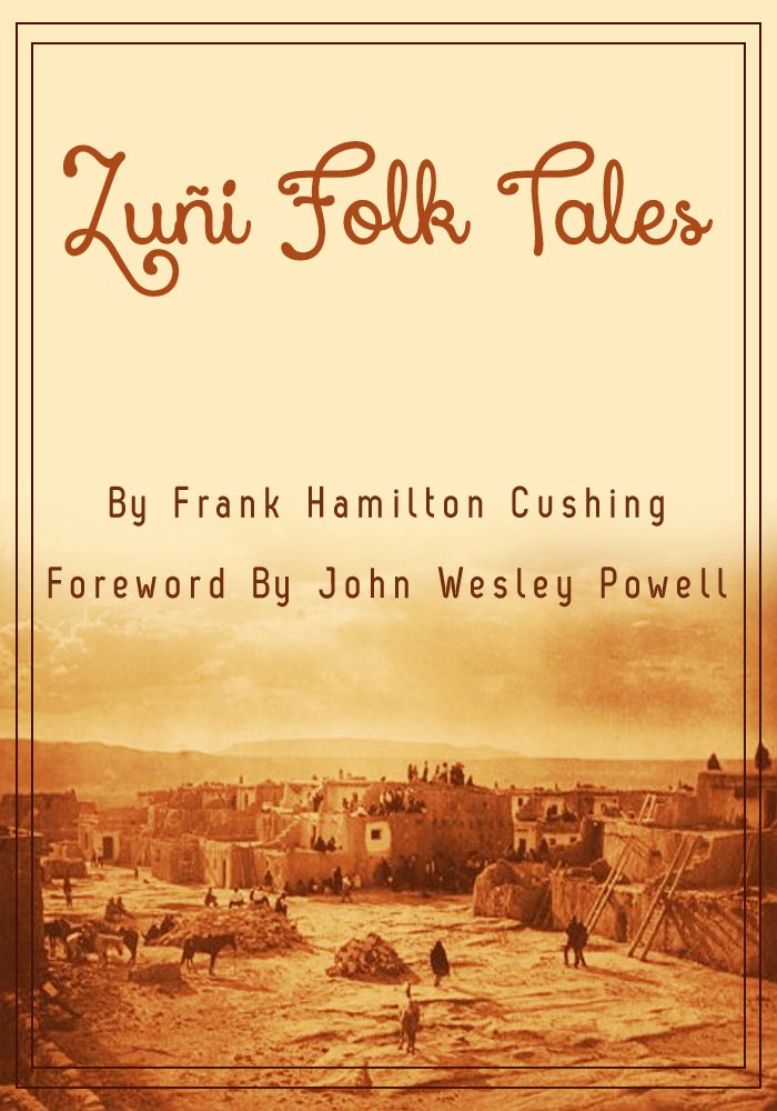 Zuni Folk Tales - Kindle edition by FRANK HAMILTON CUSHING, JOHN ...