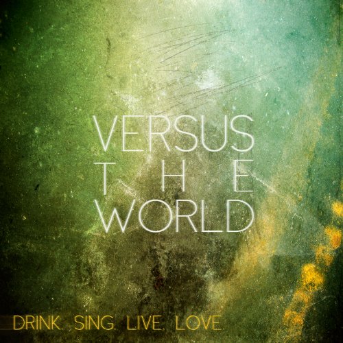 Versus The World - Drink Sing Live Love - Zortam Music