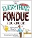 The Everything Fondue Cookbook: 300 Creative Ideas for Any Occasion