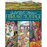Fibreart Montage: Combining Quilting, Embroidery and Photography with Embellishments ~ Judith Montano