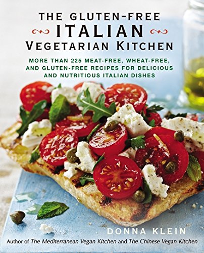 The Gluten-Free Italian Vegetarian Kitchen: More Than 225 Meat-Free, Wheat-Free, and Gluten-Free Recipes for Delicious and N utricious Italian Dishes