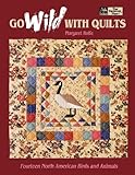 Go Wild with Quilts: 14 North American Birds & Animals "Print on Demand Edition"