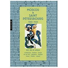 Moscou et Saint-P�tersbourg 1900-1920 : Art, vie et culture