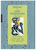 Moscou et Saint-P�tersbourg 1900-1920 : Art, vie et culture