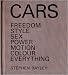Cars: Freedom, Style, Sex, Power, Motion, Colour, Everything