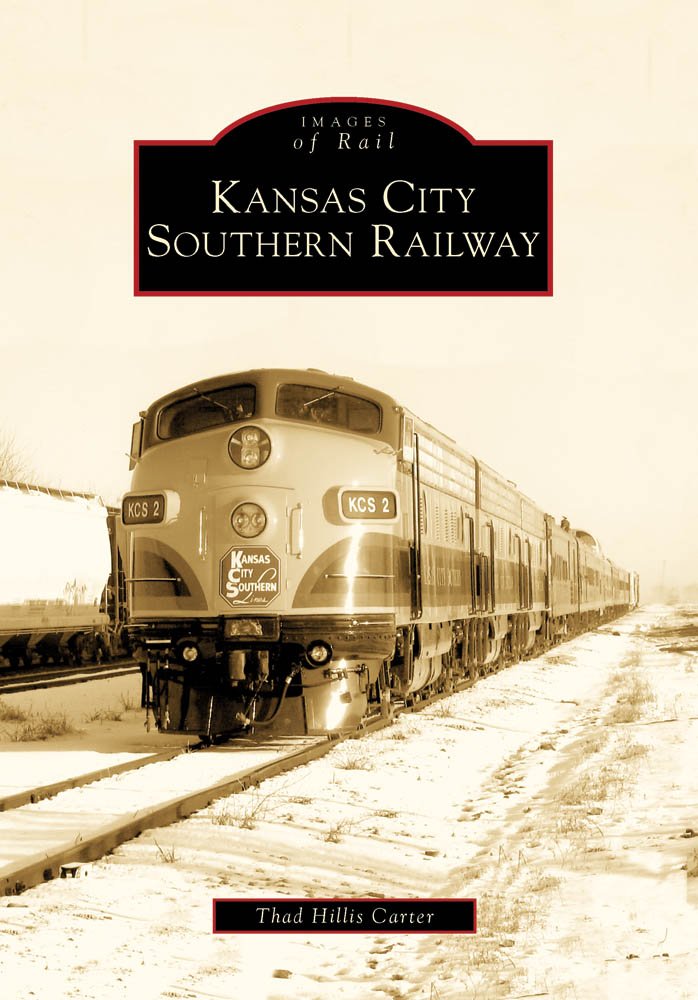 Kansas City Southern Railway (Images of Rail): Thad Hillis Carter ...