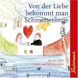 Kindermund - Von der Liebe bekommt man Schmetterlinge: Kinder �ber Liebe, Hochzeit und Beziehungen - Birgit Apitzsch
