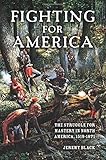 Fighting for America : the struggle for mastery in North America, 1519-1871