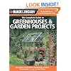 Black & Decker The Complete Guide to Greenhouses & Garden Projects: Greenhouses, Cold Frames, Compost Bins, Trellises, Planting Beds, Potting Benches & More