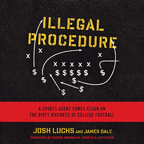 Illegal Procedure: A Sports Agent Comes Clean on the Dirty Business of College Football
