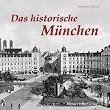 Das historische M�nchen: Bilder erz�hlen