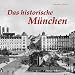 Das historische M�nchen: Bilder erz�hlen