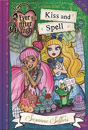 Ever After High: 02 Kiss and Spell: A School Story (Ever After High School Stories) by Suzanne Selfors (2015-06-18)