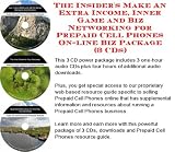 The Insiders Make An Extra Income, Inner Game and Biz Networking for Prepaid Cell Phones On line Biz Package prepaid-phones The Insiders Make An Extra Income, Inner Game and Biz Networking for Prepaid Cell Phones On-line Biz Package