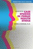 Case Studies in Public Health Ethics
