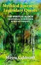 Mythical Journeys, Legendary Quests: The Spiritual Search-Traditional Stories from World Mythology