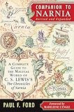 Companion to Narnia, Revised Edition: A Complete Guide to the Magical World of C.S. Lewis's The Chronicles of Narnia