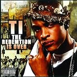 T.I. / THE REDEMPTION IS OVER