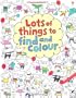 Lots of Things to Find and Colour (Find & Colour)