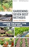 Gardening: Seven Best Methods: Chose the Right Type for Your Home (Gardening and Cooking Great Produce Book 2)
