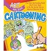 Art for Kids: Cartooning: The Only Cartooning Book You'll Ever Need to Be the Artist You've Always Wanted to Be