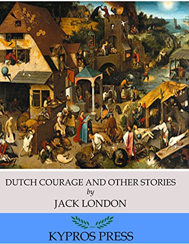 Dutch Courage and Other Stories, by Jack London