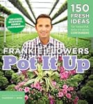 Pot It Up: 150 Fresh Ideas for Beauti...