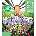 Pot It Up: 150 Fresh Ideas for Beautiful, Easy-to-Grow Containers