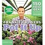 Pot It Up: 150 Fresh Ideas for Beautiful, Easy-to-&hellip by Frankie Flowers