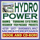 2009 Ultimate Guide to Hydropower, Hydroelectric Power, Dams, Turbine, Safety, Environmental Impact, Fish Passage, Impoundment, Pumped Storage, Diversion, Run-of-River (Ringbound and CD-ROM)