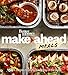 Better Homes and Gardens Make-Ahead Meals: 150+ Recipes to Enjoy Every Day of the Week (Better Homes and Gardens Cooking)