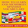 How to Learn and Memorize Spanish Vocabulary