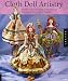 Cloth Doll Artistry: Design and Costuming Techniques for Flat and Fully Sculpted Figures