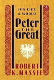 Peter the Great: His Life and World