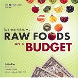 Raw Foods on a Budget (SPECIAL COLOR EDITION): The Ultimate Program and Workbook to Enjoying a Budget-loving, Plant-based Lifestyle