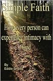 Simple Faith - How every person can experience intimacy with God