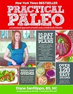 Practical Paleo: A Customized Approach to Health and a Whole-Foods Lifestyle