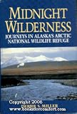 Midnight Wilderness - Journeys in Alaska's Arctic National Wildlife Refuge