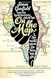 On the Map: A Mind-Expanding Exploration of the Way the World Looks (Ala Notable Books for Adults)