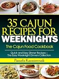35 Cajun Recipes For Weeknights - The Cajun Food Cookbook (Quick and Easy Dinner Recipes - The Easy Weeknight Dinners Collection)