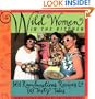 Wild Women in the Kitchen: 101 Rambunctious Recipes & 99 Tasty Tales