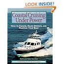 Coastal Cruising Under Power: How to Buy, Equip, Operate, and Maintain Your Boat