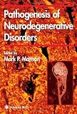 Pathogenesis of Neurodegenerative Disorders (Contemporary Neuroscience)