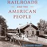 Railroads and the American People: Railroads Past and Present
